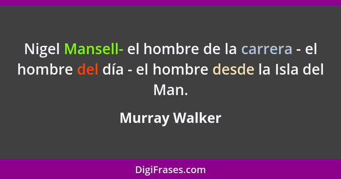 Nigel Mansell- el hombre de la carrera - el hombre del día - el hombre desde la Isla del Man.... - Murray Walker