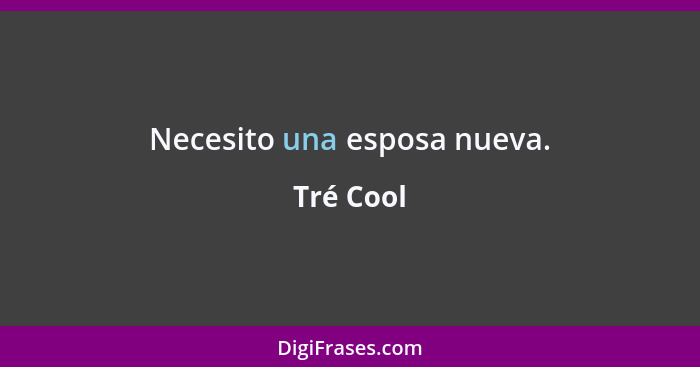 Necesito una esposa nueva.... - Tré Cool