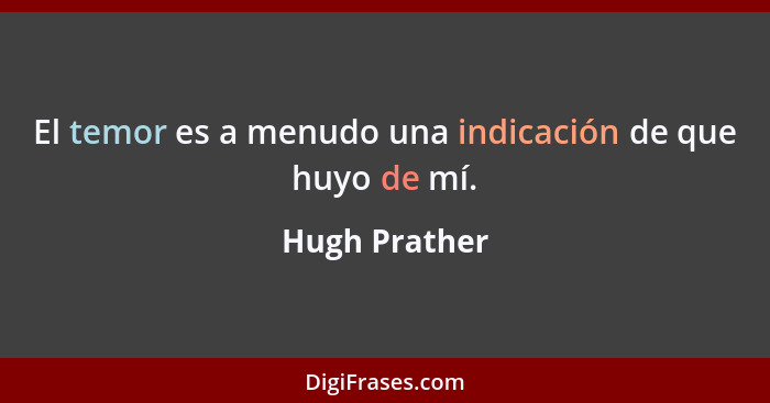 El temor es a menudo una indicación de que huyo de mí.... - Hugh Prather