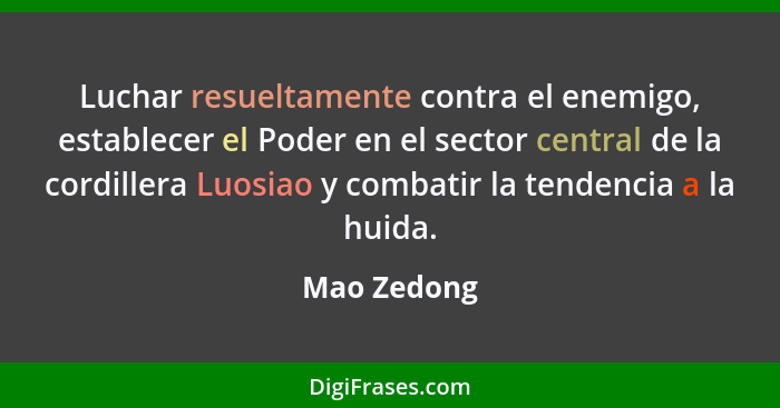 Luchar resueltamente contra el enemigo, establecer el Poder en el sector central de la cordillera Luosiao y combatir la tendencia a la hu... - Mao Zedong