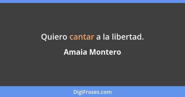 Quiero cantar a la libertad.... - Amaia Montero