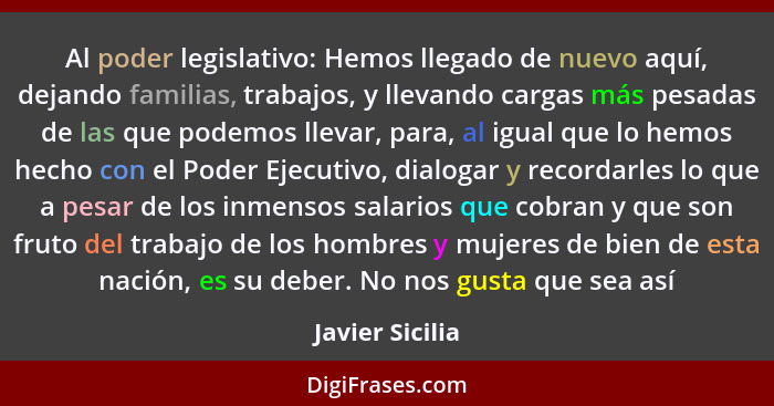 Al poder legislativo: Hemos llegado de nuevo aquí, dejando familias, trabajos, y llevando cargas más pesadas de las que podemos lleva... - Javier Sicilia