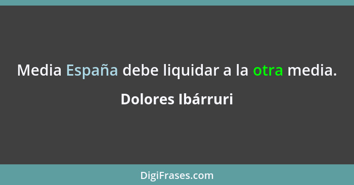 Media España debe liquidar a la otra media.... - Dolores Ibárruri