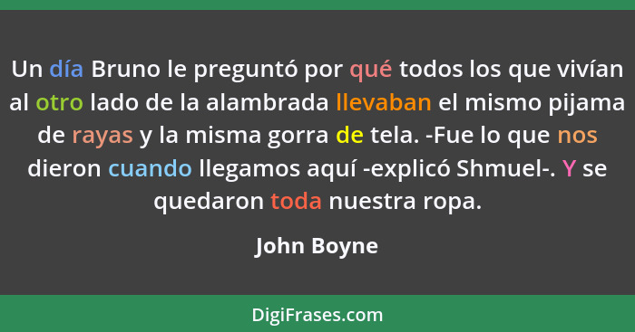 Un día Bruno le preguntó por qué todos los que vivían al otro lado de la alambrada llevaban el mismo pijama de rayas y la misma gorra de... - John Boyne