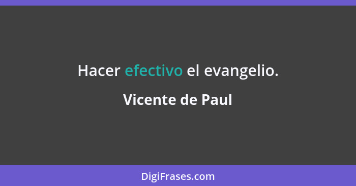 Hacer efectivo el evangelio.... - Vicente de Paul