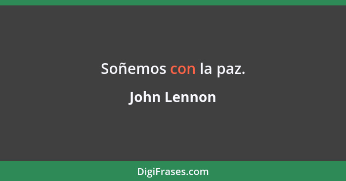 Soñemos con la paz.... - John Lennon