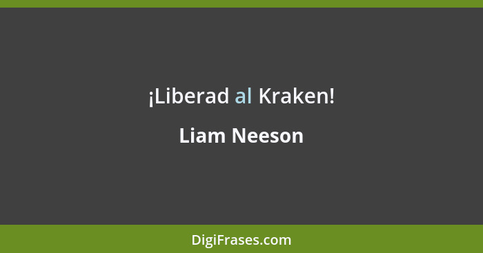 ¡Liberad al Kraken!... - Liam Neeson