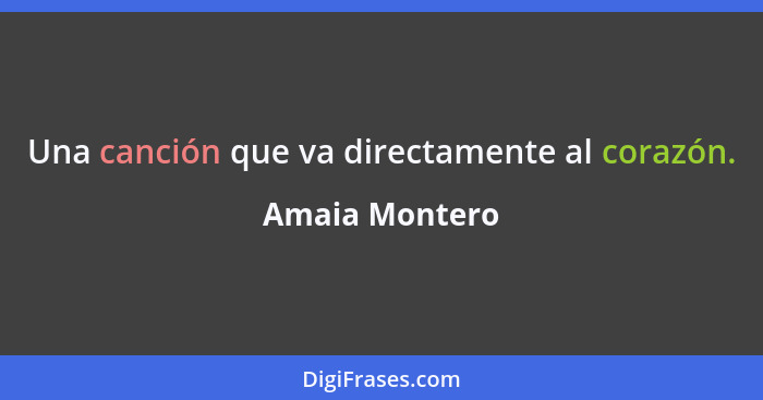 Una canción que va directamente al corazón.... - Amaia Montero