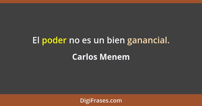 El poder no es un bien ganancial.... - Carlos Menem