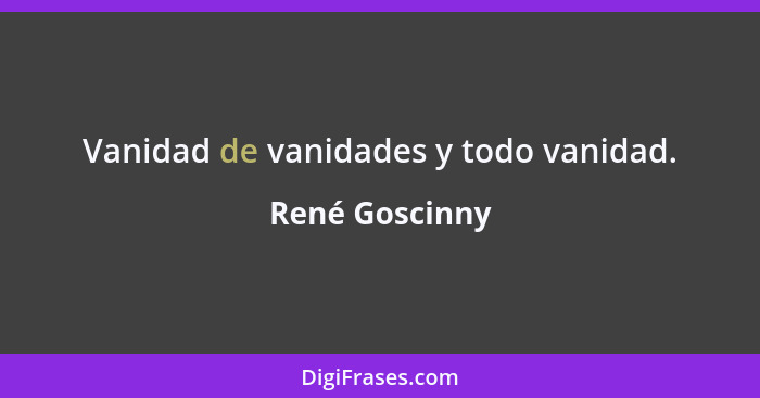 Vanidad de vanidades y todo vanidad.... - René Goscinny