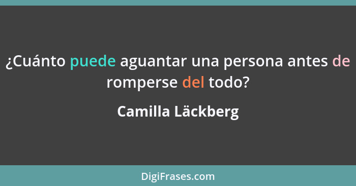 ¿Cuánto puede aguantar una persona antes de romperse del todo?... - Camilla Läckberg