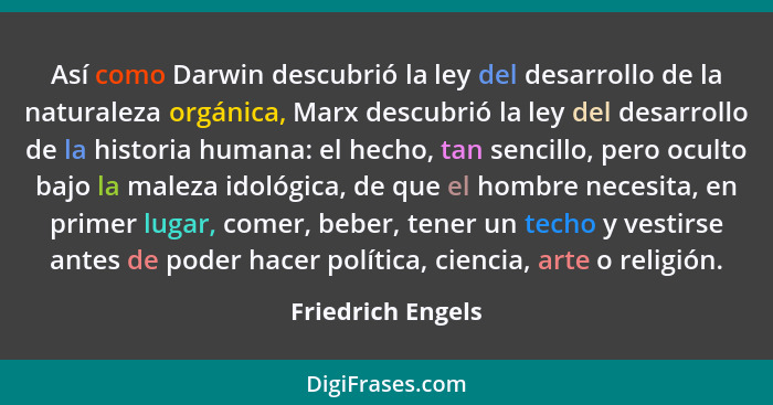 Así como Darwin descubrió la ley del desarrollo de la naturaleza orgánica, Marx descubrió la ley del desarrollo de la historia huma... - Friedrich Engels