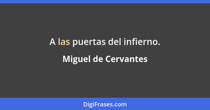 A las puertas del infierno.... - Miguel de Cervantes