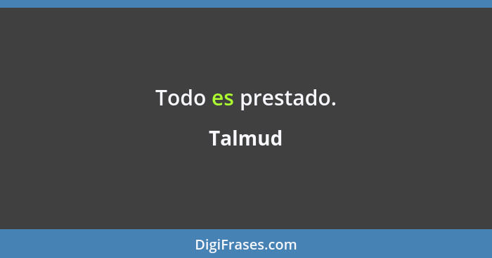 Todo es prestado.... - Talmud