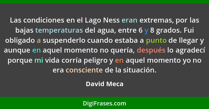 Las condiciones en el Lago Ness eran extremas, por las bajas temperaturas del agua, entre 6 y 8 grados. Fui obligado a suspenderlo cuando... - David Meca