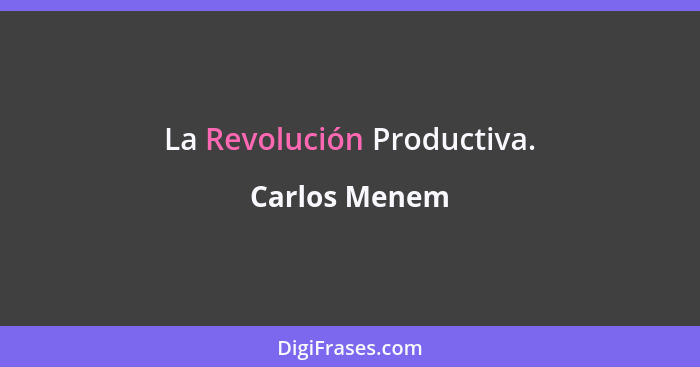 La Revolución Productiva.... - Carlos Menem