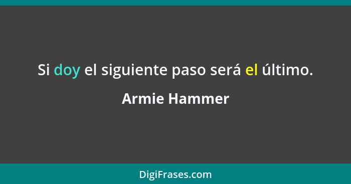 Si doy el siguiente paso será el último.... - Armie Hammer