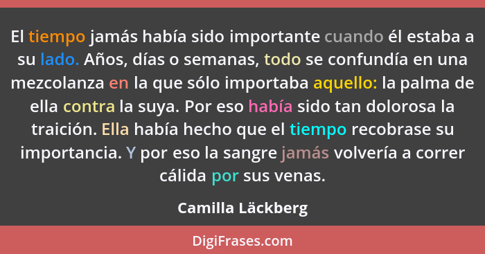 El tiempo jamás había sido importante cuando él estaba a su lado. Años, días o semanas, todo se confundía en una mezcolanza en la q... - Camilla Läckberg