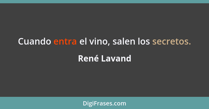 Cuando entra el vino, salen los secretos.... - René Lavand