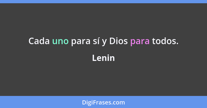 Cada uno para sí y Dios para todos.... - Lenin