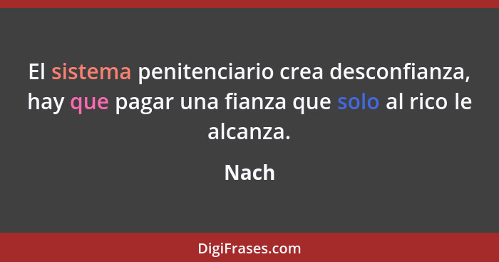 El sistema penitenciario crea desconfianza, hay que pagar una fianza que solo al rico le alcanza.... - Nach