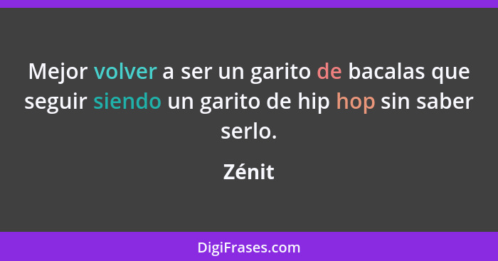 Mejor volver a ser un garito de bacalas que seguir siendo un garito de hip hop sin saber serlo.... - Zénit