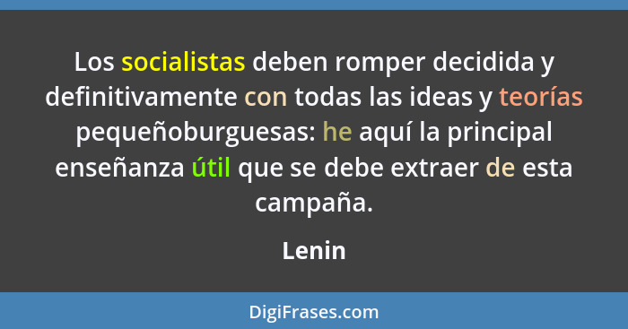 Los socialistas deben romper decidida y definitivamente con todas las ideas y teorías pequeñoburguesas: he aquí la principal enseñanza útil qu... - Lenin