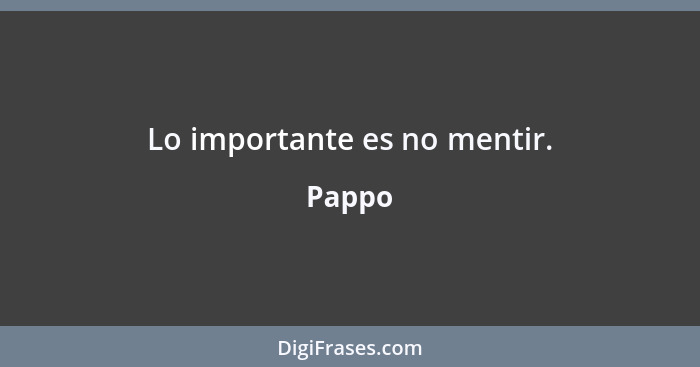 Lo importante es no mentir.... - Pappo