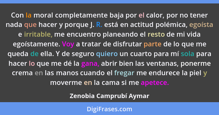 Con la moral completamente baja por el calor, por no tener nada que hacer y porque J. R. está en actitud polémica, egoísta e... - Zenobia Camprubí Aymar