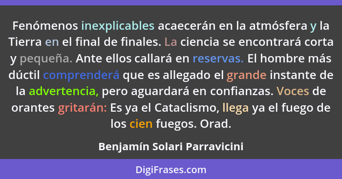 Fenómenos inexplicables acaecerán en la atmósfera y la Tierra en el final de finales. La ciencia se encontrará corta y p... - Benjamín Solari Parravicini