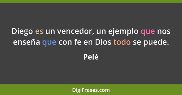 Diego es un vencedor, un ejemplo que nos enseña que con fe en Dios todo se puede.... - Pelé