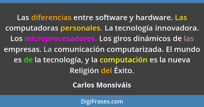 Las diferencias entre software y hardware. Las computadoras personales. La tecnología innovadora. Los microprocesadores. Los giros... - Carlos Monsiváis