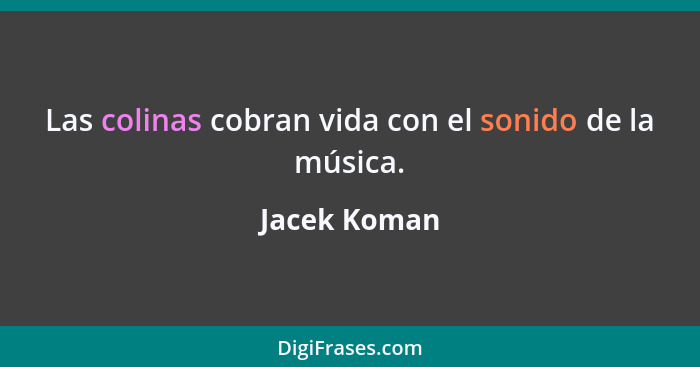 Las colinas cobran vida con el sonido de la música.... - Jacek Koman