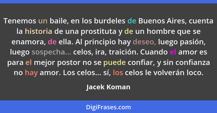 Tenemos un baile, en los burdeles de Buenos Aires, cuenta la historia de una prostituta y de un hombre que se enamora, de ella. Al princ... - Jacek Koman