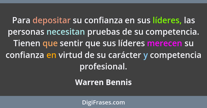 Para depositar su confianza en sus líderes, las personas necesitan pruebas de su competencia. Tienen que sentir que sus líderes merece... - Warren Bennis