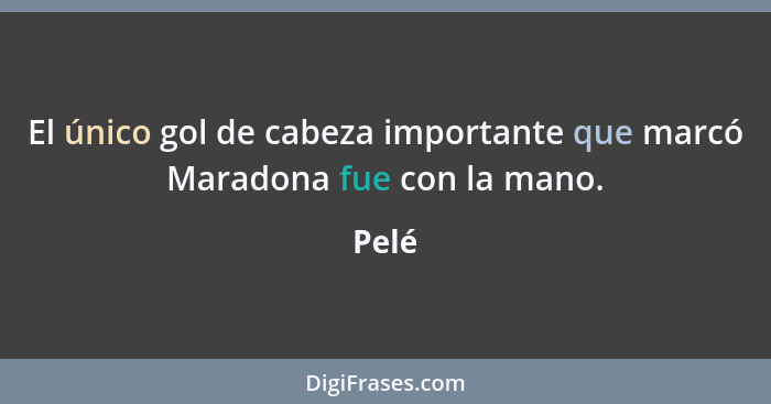 El único gol de cabeza importante que marcó Maradona fue con la mano.... - Pelé