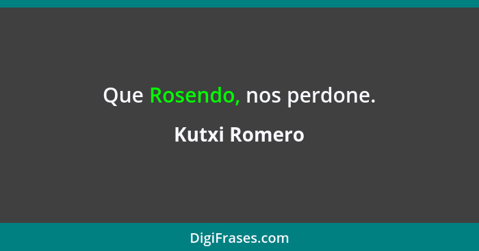 Que Rosendo, nos perdone.... - Kutxi Romero