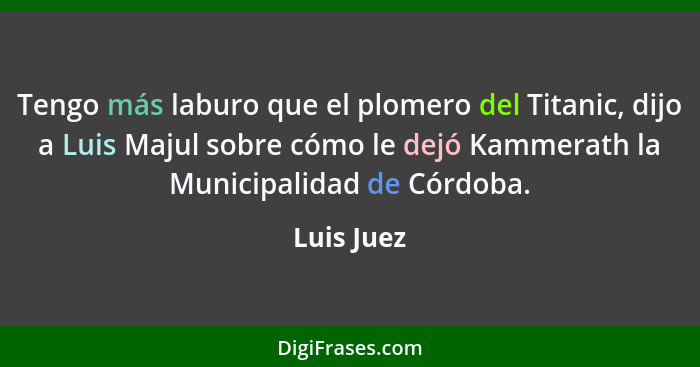 Tengo más laburo que el plomero del Titanic, dijo a Luis Majul sobre cómo le dejó Kammerath la Municipalidad de Córdoba.... - Luis Juez