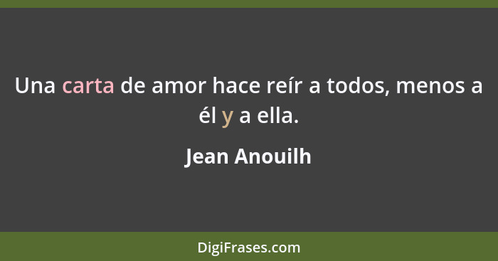 Una carta de amor hace reír a todos, menos a él y a ella.... - Jean Anouilh