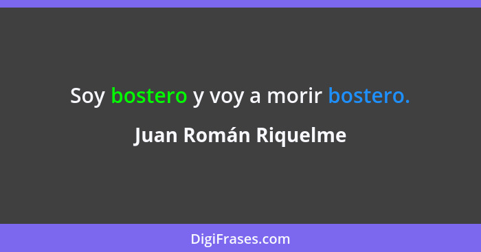 Soy bostero y voy a morir bostero.... - Juan Román Riquelme