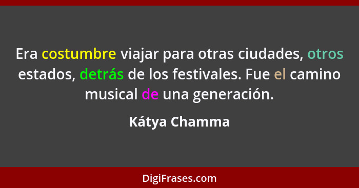 Era costumbre viajar para otras ciudades, otros estados, detrás de los festivales. Fue el camino musical de una generación.... - Kátya Chamma