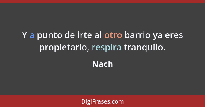 Y a punto de irte al otro barrio ya eres propietario, respira tranquilo.... - Nach