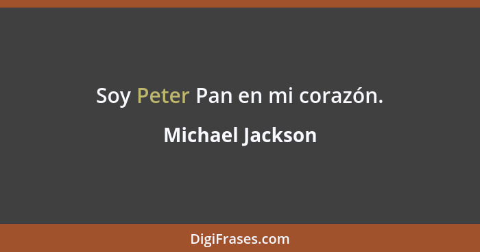 Soy Peter Pan en mi corazón.... - Michael Jackson