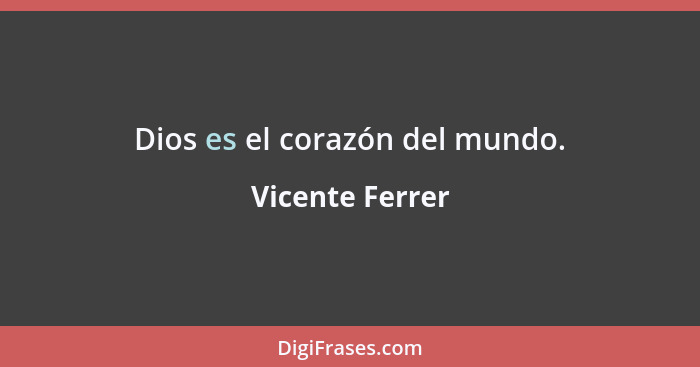 Dios es el corazón del mundo.... - Vicente Ferrer