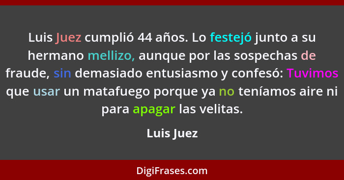 Luis Juez cumplió 44 años. Lo festejó junto a su hermano mellizo, aunque por las sospechas de fraude, sin demasiado entusiasmo y confesó:... - Luis Juez