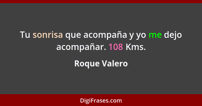 Tu sonrisa que acompaña y yo me dejo acompañar. 108 Kms.... - Roque Valero