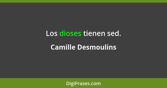 Los dioses tienen sed.... - Camille Desmoulins