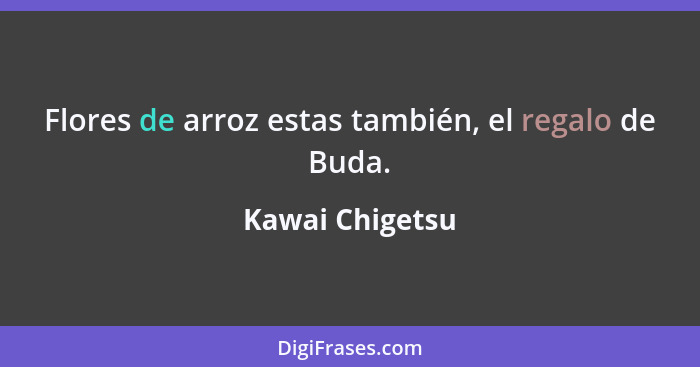 Flores de arroz estas también, el regalo de Buda.... - Kawai Chigetsu