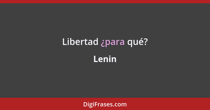 Libertad ¿para qué?... - Lenin