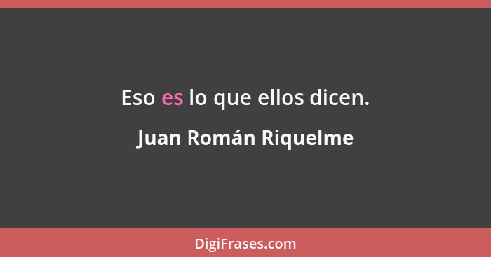 Eso es lo que ellos dicen.... - Juan Román Riquelme